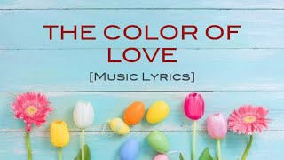 THE COLOR OF LOVE [MUSIC LYRICS]