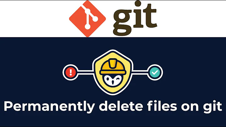 How to permanently remove files from git and  rewrite your git history