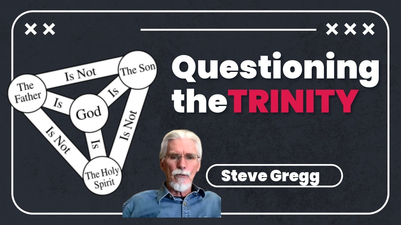 Questioning the Trinity - The Narrow Path with Steve Gregg