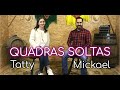 QUADRAS SOLTAS | TATTY & MICKAEL
