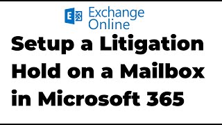 28. setup a litigation hold on a mailbox in exchange online | microsoft 365