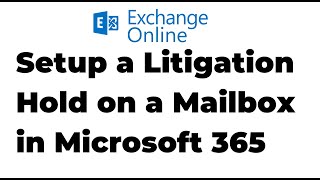 28. Setup a Litigation Hold on a Mailbox in Exchange Online | Microsoft 365