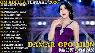 OM ADELLA TERBARU 2026 🔥 FULL ALBUM KOPLO TERBARU | DAMAR OPO LILIN - MUTIARA - PERCERAIAN LARA