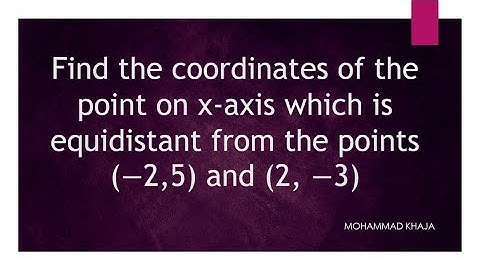 Find the coordinates of the point on x-axis which is equidistant from the points (-2,5) and (2,-3)