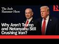 Why Aren’t Trump and Netanyahu Still Crushing Iran?