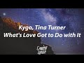 Kygo, Tina Turner - What&#39;s Love Got to Do with It [Lyrics]