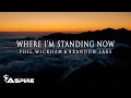 Phil Wickham - Where I&#39;m Standing Now (feat. Brandon Lake) [Lyric Video]