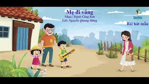 Mẹ đi vắng (Hát mẫu): Chủ đề 5 - SGK Âm nhạc 1 - Cánh diều