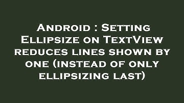 Android : Setting Ellipsize on TextView reduces lines shown by one (instead of only ellipsizing last
