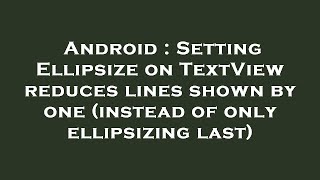 Android : Setting Ellipsize on TextView reduces lines shown by one (instead of only ellipsizing last