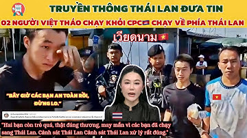 🔥Cảnh Sát Thái Lan Cứu 02 Thanh Niên Người Việt Thoát Khỏi Địa Ngục Campuchia Gây Bão MXH