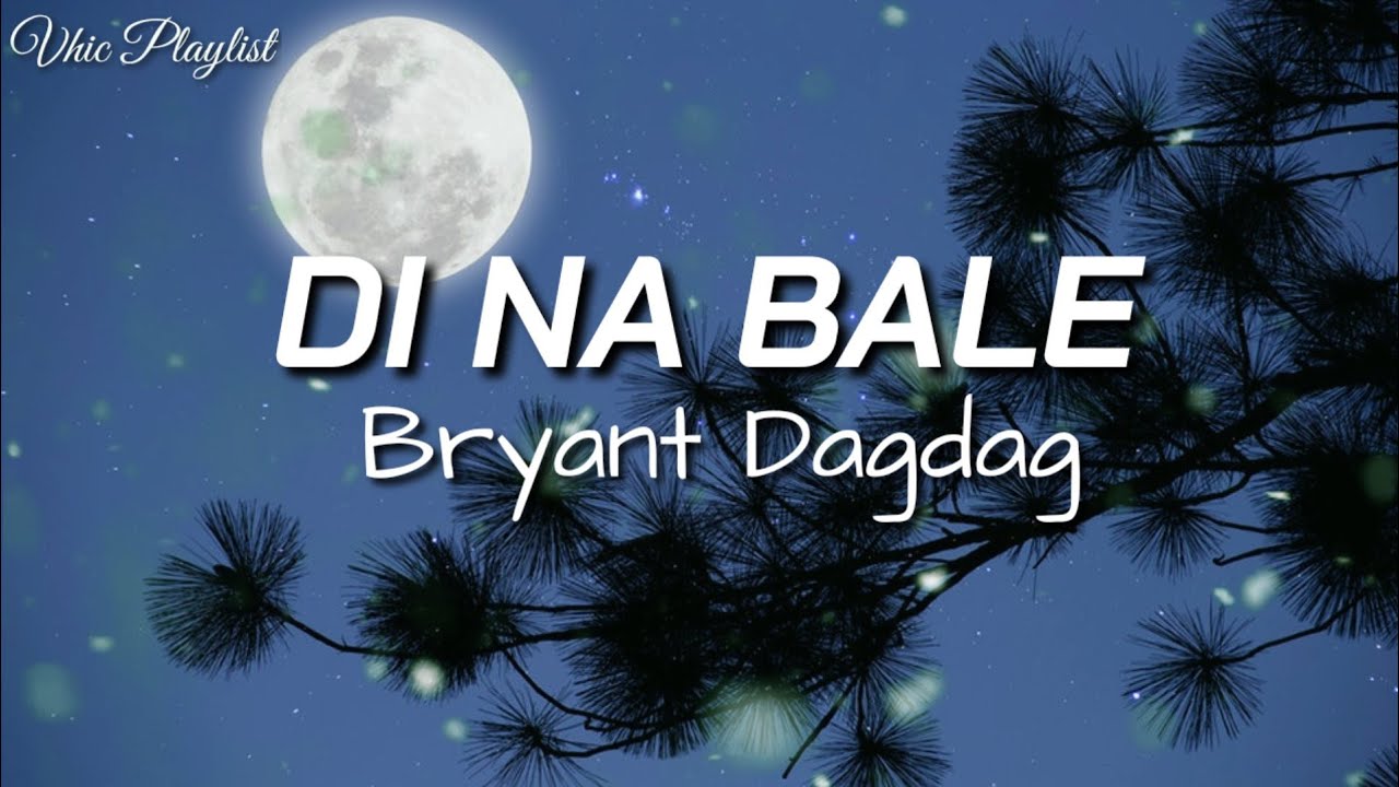 Di Na Bale - Bryant Dagdag (Lyrics)