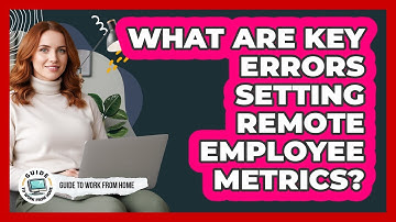 What Are Key Errors Setting Remote Employee Metrics?