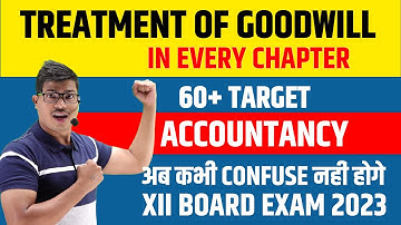Treatment of Goodwill in every chapter | Must watch to remove confusion. 12 Accounts Board exam 2023