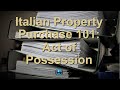 Italian Property Purchase 101: What Is Act Of Possession and Why Is It Vital That You Know?