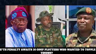DE*TH PENALTY AWAITS 16 COUP PLOTTERS WHO WANTED TO TOPPLE TINUBU?