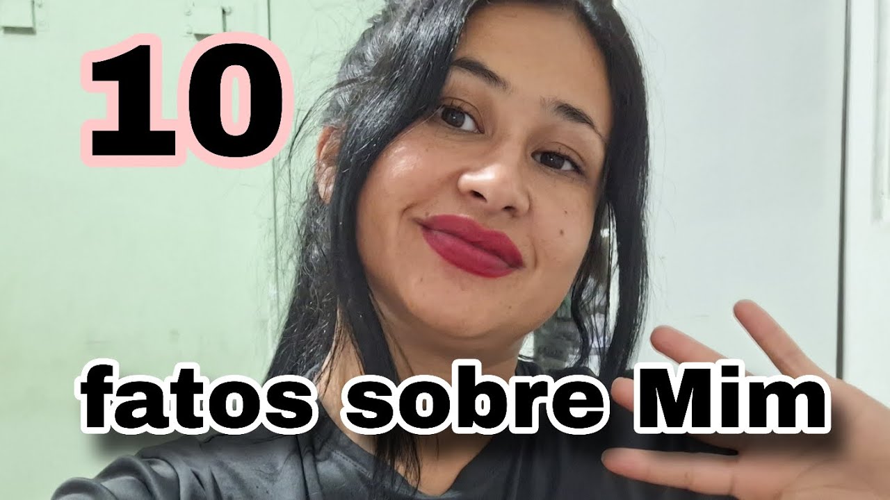 Dez fatos Sobre MIM🥰