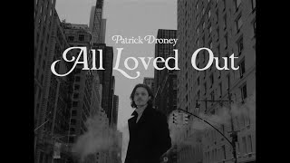 Video thumbnail of "Patrick Droney - All Loved Out (Official Music Video)"