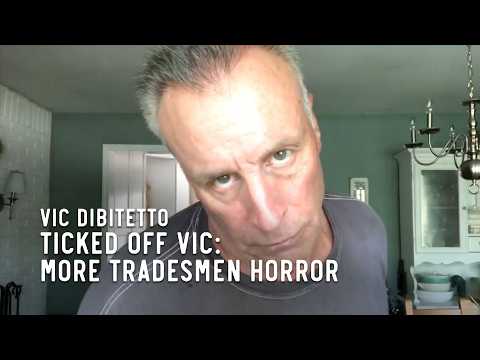 Ticked Off Vic: More tradesmen horror