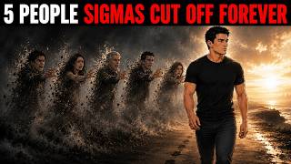 5 People a Sigma Male Removes Without Saying Goodbye (Forever)