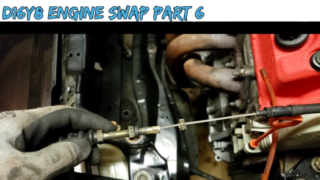 [Part 6] D16Y8 Engine Swap How to Modify Throttle Cable & Connect Fuel
