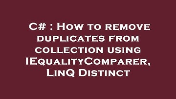 C# : How to remove duplicates from collection using IEqualityComparer, LinQ Distinct