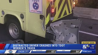 Distracted driver crashes into TDOT worker's truck
