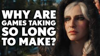 Why Are Games Taking FOREVER TO MAKE?