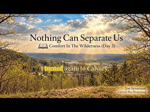 Nothing Can Separate Us | Comfort in the Wilderness (Day 3)
