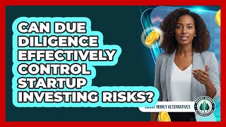 Can Due Diligence Effectively Control Startup Investing Risks?