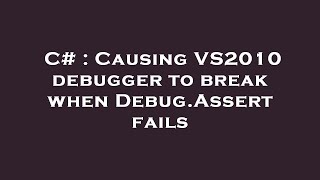 C# : Causing VS2010 debugger to break when Debug.Assert fails