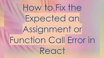 How to Fix the Expected an Assignment or Function Call Error in React