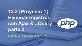 13.2 [Proyecto 1] - Eliminar registros con Ajax &amp; JQuery parte 2 - Crud MVC con Ajax, PHP y MySQL.