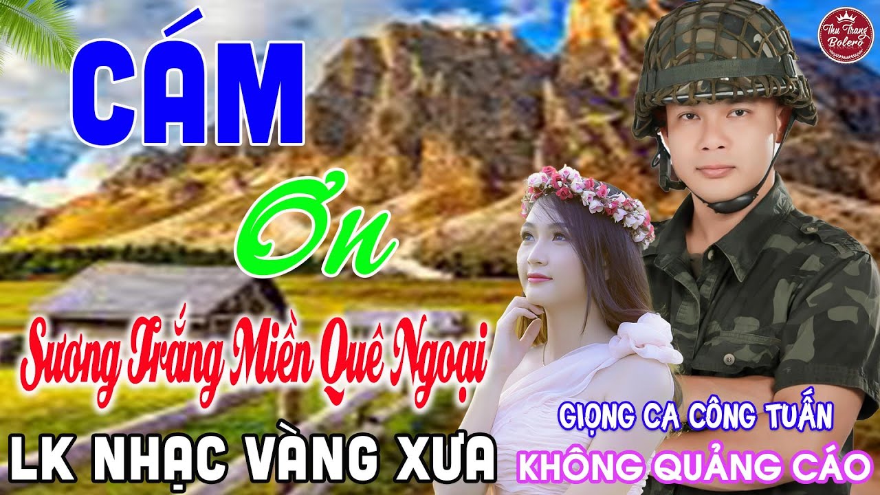MV CÁM ƠN ➤ LK Nhạc Vàng Xưa CÔNG TUẤN Toàn Bài Hay Nghe Cực Êm Tai✔️KHÔNG QUẢNG CÁO
