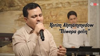 Kerim Bagshy - Biwepa Gelin 2026 Janly Ses