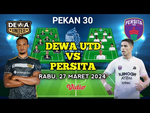 DEWA UNITED VS PERSITA TANGERANG Prediksi starting Line-up Bri Liga1 INDONESIA Pekan 30