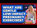 What Are Gentle Low-Impact Pregnancy Exercises?