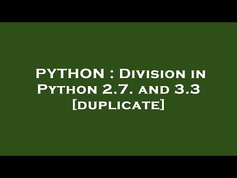 PYTHON : Division in Python 2.7. and 3.3