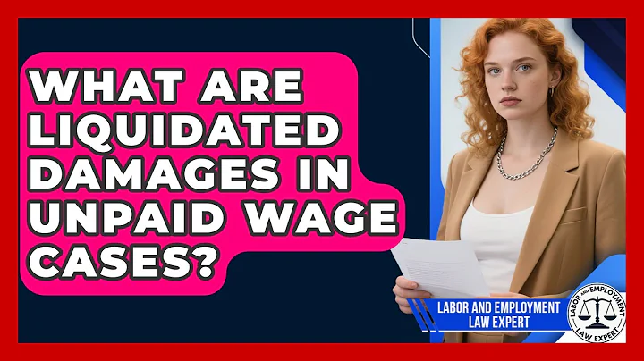 What Are Liquidated Damages In Unpaid Wage Cases? - Labor and Employment Law Expert
