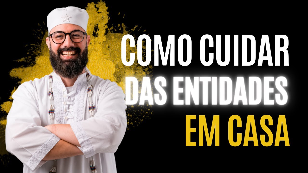 Como cuidar das entidades em casa