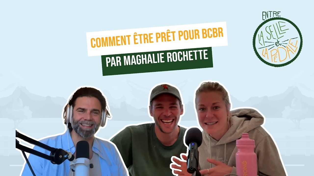 Entre la selle et la pédale - EP47 - Comment être prêt pour BCBR avec Maghalie Rochette