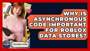 Why Is Asynchronous Code Important For Roblox Data Stores? - Open World Tycoons