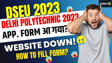 DSEU Delhi Polytechnic 2023: App. FORM आ गया? Released! | How To Fill Form | Website Down | Cetdelhi