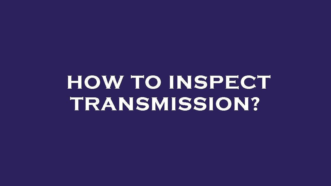 How to inspect transmission? YouTube