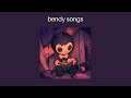BENDY SONGS Bendy Playlist