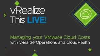 vRealize This Live Episode 10 - Managing VMware Cloud costs with vRealize Operations and CloudHealth