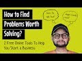 How to Find Problems Worth Solving?
