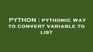 PYTHON : pythonic way to convert variable to list Profile