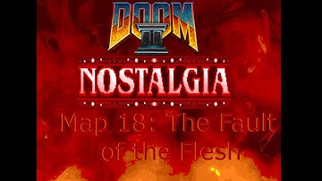 Doom 2 Nostalgia Map 18 The Fault of the Flesh