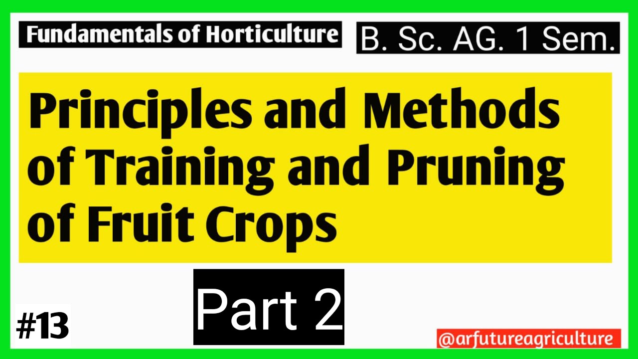 Part-2 || Principles and Methods of Training and Pruning of Fruit Crops || B.Sc. Ag. ICAR JRF & CUET